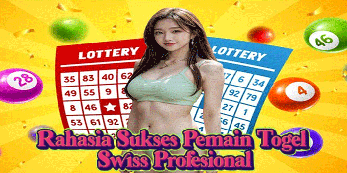 Rahasia Sukses Pemain Togel Swiss Profesional Rahasia Sukses Pemain Togel Swiss Profesional