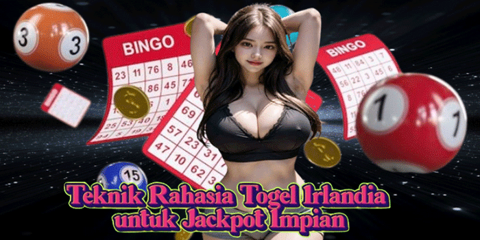 Teknik Rahasia Togel Irlandia untuk Jackpot Impian Teknik Rahasia Togel Irlandia untuk Jackpot Impian